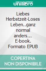 Liebes Herbstzeit-Loses Leben..ganz normal anders... E-book. Formato EPUB ebook