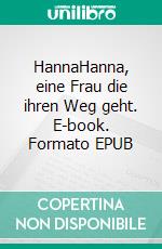 HannaHanna, eine Frau die ihren Weg geht. E-book. Formato EPUB ebook