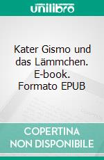 Kater Gismo und das Lämmchen. E-book. Formato EPUB ebook