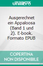 Ausgerechnet ein Appaloosa (Band 1 und 2). E-book. Formato EPUB ebook di Christine Cramer