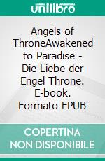 Angels of ThroneAwakened to Paradise - Die Liebe der Engel Throne. E-book. Formato EPUB ebook di Ingrid Königsmann-Sarah