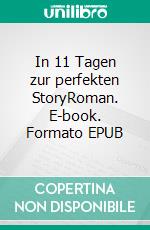 In 11 Tagen zur perfekten StoryRoman. E-book. Formato EPUB ebook