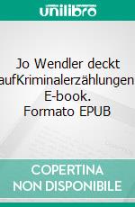 Jo Wendler deckt aufKriminalerzählungen. E-book. Formato EPUB ebook