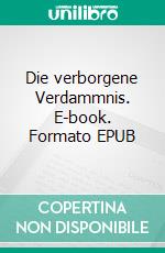 Die verborgene Verdammnis. E-book. Formato EPUB ebook di Monika Lautner