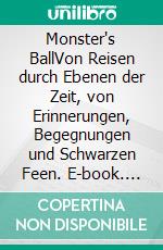 Monster's BallVon Reisen durch Ebenen der Zeit, von Erinnerungen, Begegnungen und Schwarzen Feen. E-book. Formato EPUB ebook di Shawn Ayahuasca Vega