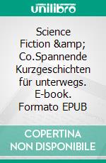 Science Fiction & Co.Spannende Kurzgeschichten für unterwegs. E-book. Formato EPUB ebook di Renate Sültz