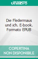 Die Fledermaus und ich. E-book. Formato EPUB ebook