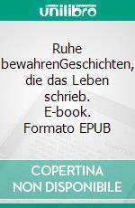 Ruhe bewahrenGeschichten, die das Leben schrieb. E-book. Formato EPUB