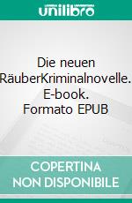 Die neuen RäuberKriminalnovelle. E-book. Formato EPUB