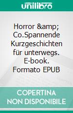 Horror & Co.Spannende Kurzgeschichten für unterwegs. E-book. Formato EPUB ebook di Renate Sültz