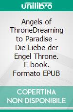 Angels of ThroneDreaming to Paradise - Die Liebe der Engel Throne. E-book. Formato EPUB ebook