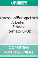 Expression!Fotografische Arbeiten. E-book. Formato EPUB