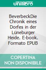 BeverbeckDie Chronik eines Dorfes in der Lüneburger Heide. E-book. Formato EPUB ebook di Wolfgang Behrendt