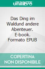 Das Ding im Waldund andere Abenteuer. E-book. Formato EPUB ebook