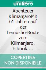 Abenteuer KilimanjaroMit 61 Jahren auf der Lemosho-Route zum Kilimanjaro. E-book. Formato EPUB ebook di Rosita Breitwieser