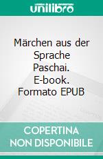 Märchen aus der Sprache Paschai. E-book. Formato EPUB ebook di Hakim Abdul