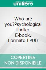 Who are you?Psychological Thriller. E-book. Formato EPUB ebook