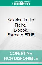 Kalorien in der Pfeife. E-book. Formato EPUB ebook di Metaré Hauptvogel