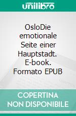 OsloDie emotionale Seite einer Hauptstadt. E-book. Formato EPUB ebook