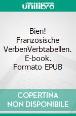 Bien! Französische VerbenVerbtabellen. E-book. Formato EPUB ebook di Verena Lechner