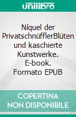 Níquel der PrivatschnüfflerBlüten und kaschierte Kunstwerke. E-book. Formato EPUB ebook