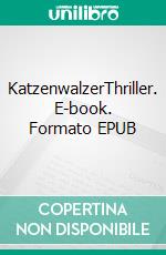 KatzenwalzerThriller. E-book. Formato EPUB ebook di Oliver Peetz