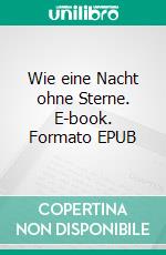 Wie eine Nacht ohne Sterne. E-book. Formato EPUB ebook di Ambrosio Schor