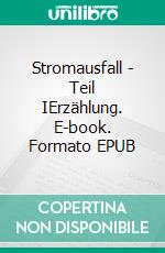 Stromausfall - Teil IErzählung. E-book. Formato EPUB ebook di Christiane Schönfeld