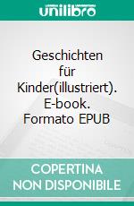 Geschichten für Kinder(illustriert). E-book. Formato EPUB ebook