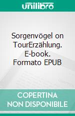 Sorgenvögel on TourErzählung. E-book. Formato EPUB ebook di Andrea Kempf