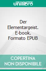 Der Elementargeist. E-book. Formato EPUB ebook