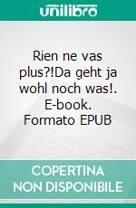 Rien ne vas plus?!Da geht ja wohl noch was!. E-book. Formato EPUB ebook