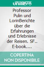 Professor Pulin und LorinBerichte über die Erfahrungen und Erlebnisse der Reisen. SF.. E-book. Formato EPUB ebook di Peter W.J. Licht