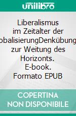 Liberalismus im Zeitalter der GlobalisierungDenkübungen zur Weitung des Horizonts. E-book. Formato EPUB ebook di Helmut Krebs