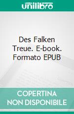 Des Falken Treue. E-book. Formato EPUB ebook