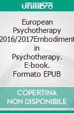 European Psychotherapy 2016/2017Embodiment in Psychotherapy. E-book. Formato EPUB ebook