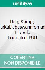 Berg & JarkaLiebeswahnroman. E-book. Formato EPUB ebook di Carsten Klook