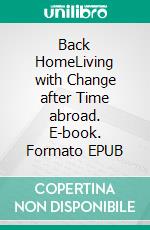 Back HomeLiving with Change after Time abroad. E-book. Formato EPUB ebook di Christine Schuppener