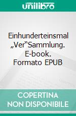 Einhunderteinsmal „Ver“Sammlung. E-book. Formato EPUB ebook