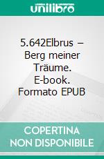 5.642Elbrus – Berg meiner Träume. E-book. Formato EPUB ebook