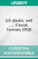 Ich glaube, weil .... E-book. Formato EPUB ebook di Manfred Klink