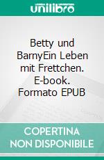 Betty und BarnyEin Leben mit Frettchen. E-book. Formato EPUB ebook