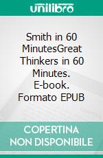 Smith in 60 MinutesGreat Thinkers in 60 Minutes. E-book. Formato EPUB ebook di Walther Ziegler