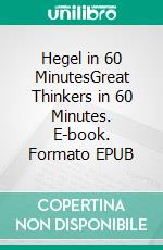 Hegel in 60 MinutesGreat Thinkers in 60 Minutes. E-book. Formato EPUB ebook