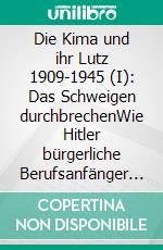 Die Kima und ihr Lutz 1909-1945 (I): Das Schweigen durchbrechenWie Hitler bürgerliche Berufsanfänger einfing. E-book. Formato EPUB ebook di Jürgen Joachim Taegert