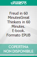 Freud in 60 MinutesGreat Thinkers in 60 Minutes. E-book. Formato EPUB ebook di Walther Ziegler