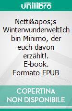 Netti's WinterwunderweltIch bin Minimo, der euch davon erzählt!. E-book. Formato EPUB ebook di Maria-Antoinette Probsdorfer