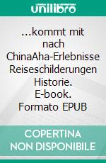 ...kommt mit nach ChinaAha-Erlebnisse Reiseschilderungen Historie. E-book. Formato EPUB ebook