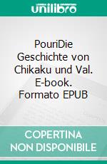 PouriDie Geschichte von Chikaku und Val. E-book. Formato EPUB ebook