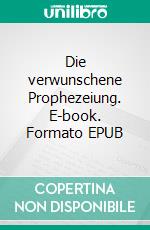 Die verwunschene Prophezeiung. E-book. Formato EPUB ebook di Monika Lautner